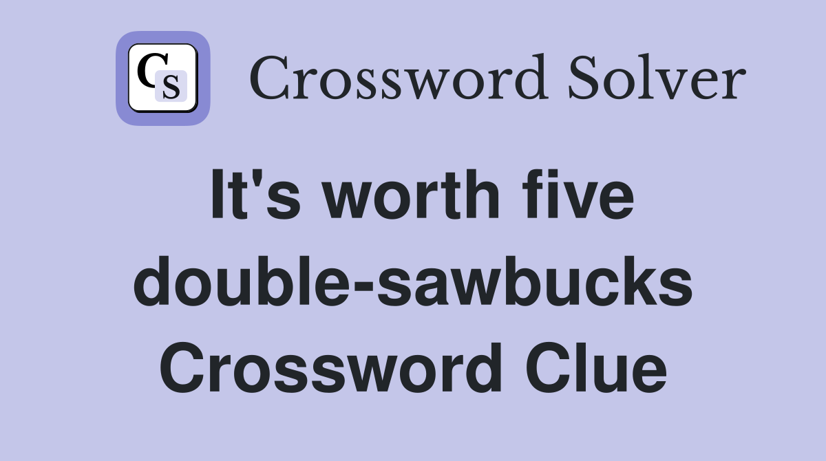 It's worth five double-sawbucks Crossword Clue