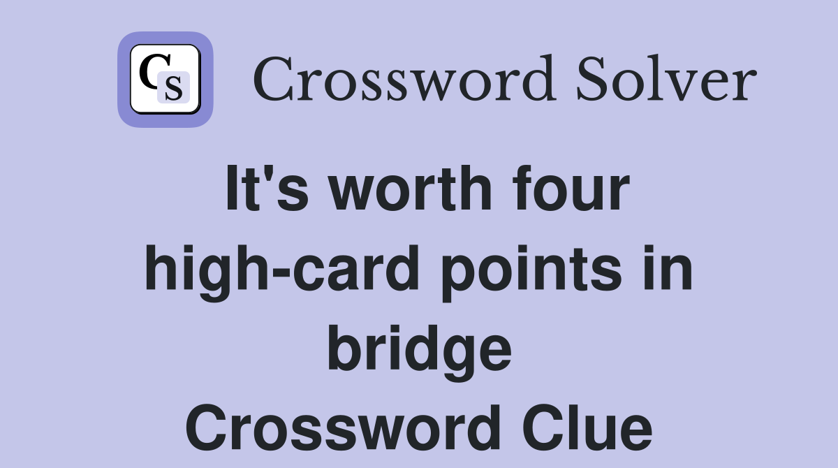 It's worth four high-card points in bridge Crossword Clue