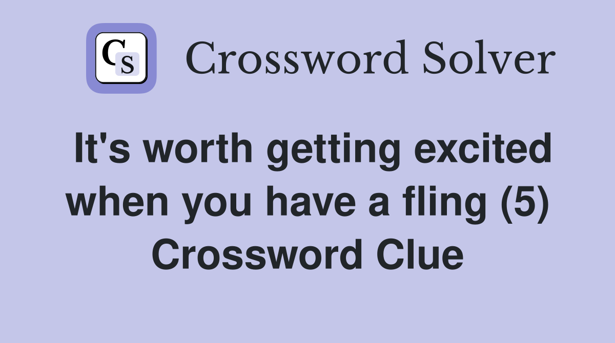 It's worth getting excited when you have a fling (5) Crossword Clue