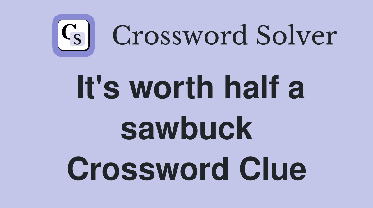 It's worth half a sawbuck Crossword Clue