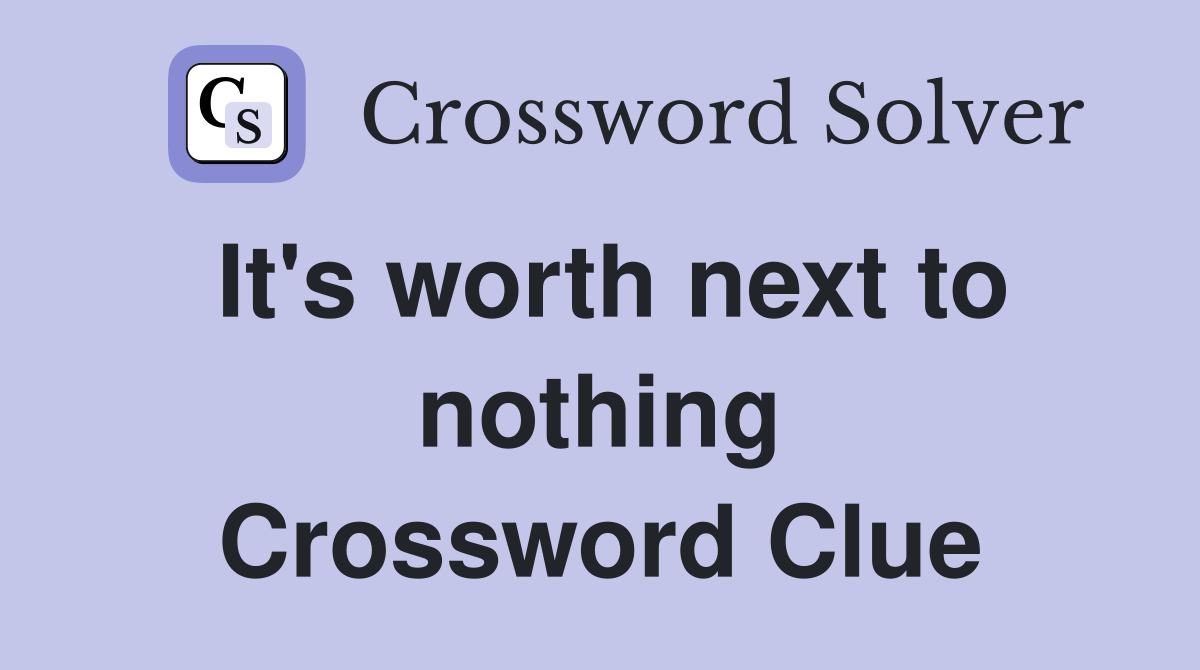 It's worth next to nothing Crossword Clue