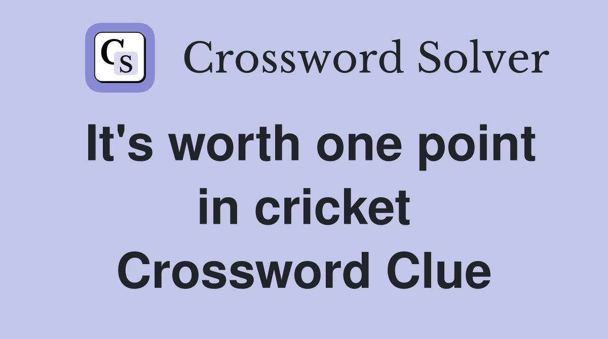 It's worth one point in cricket Crossword Clue