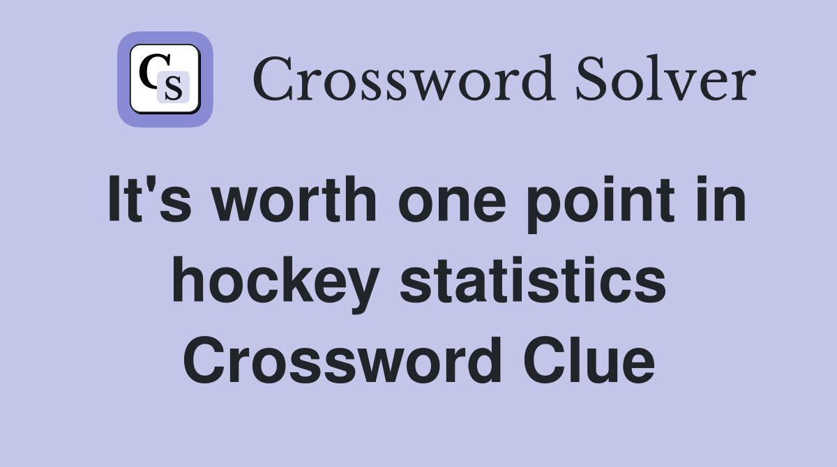 It's worth one point in hockey statistics Crossword Clue