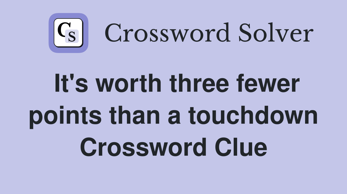 It's worth three fewer points than a touchdown Crossword Clue
