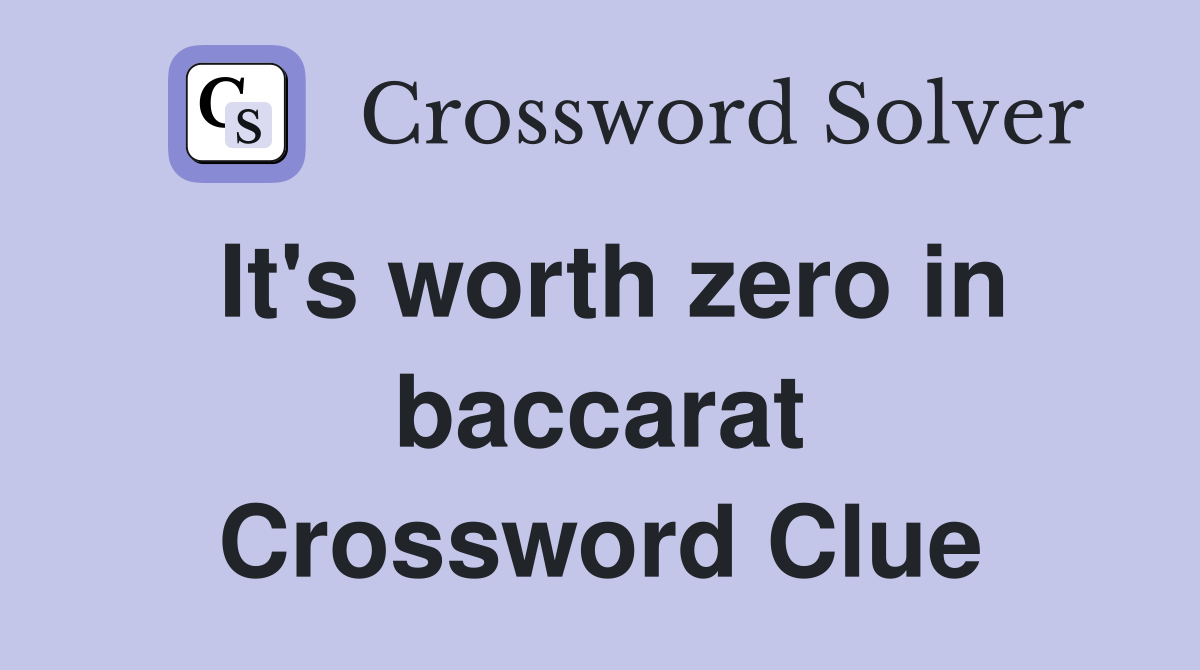 It's worth zero in baccarat Crossword Clue