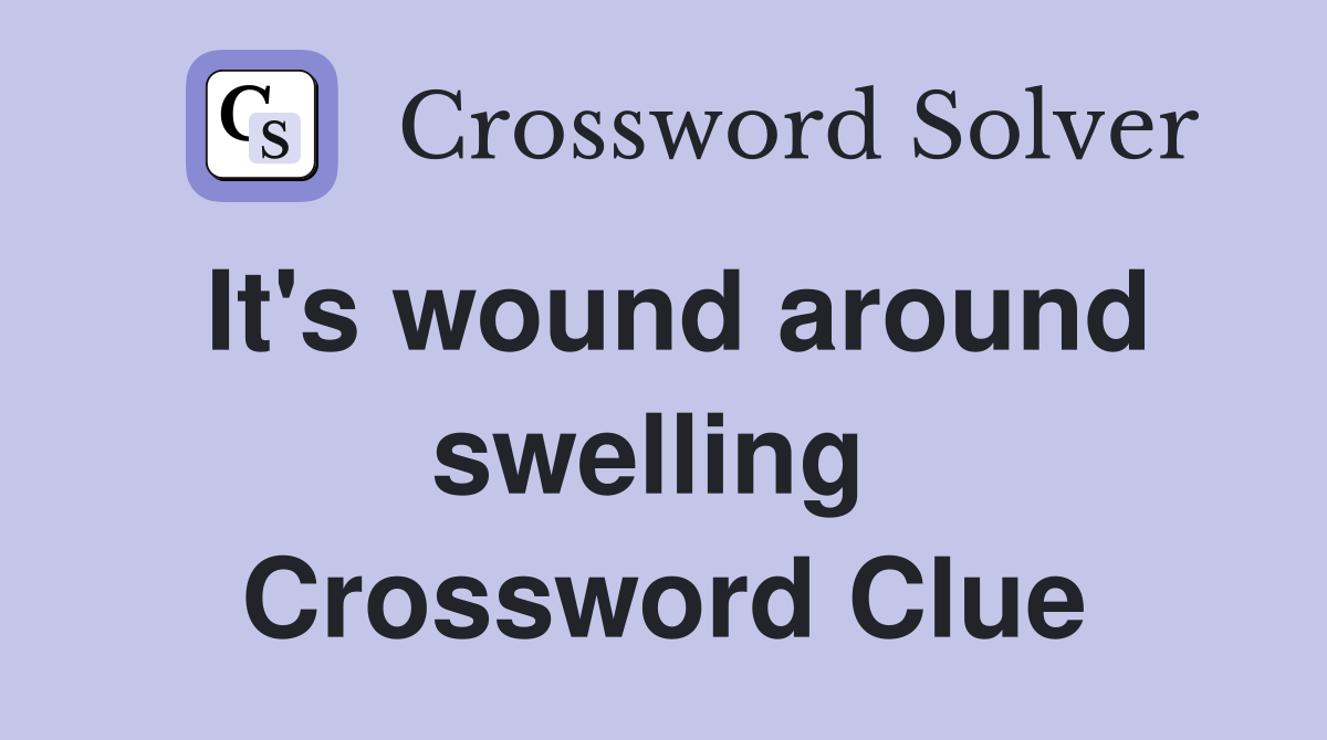 It's wound around swelling  Crossword Clue
