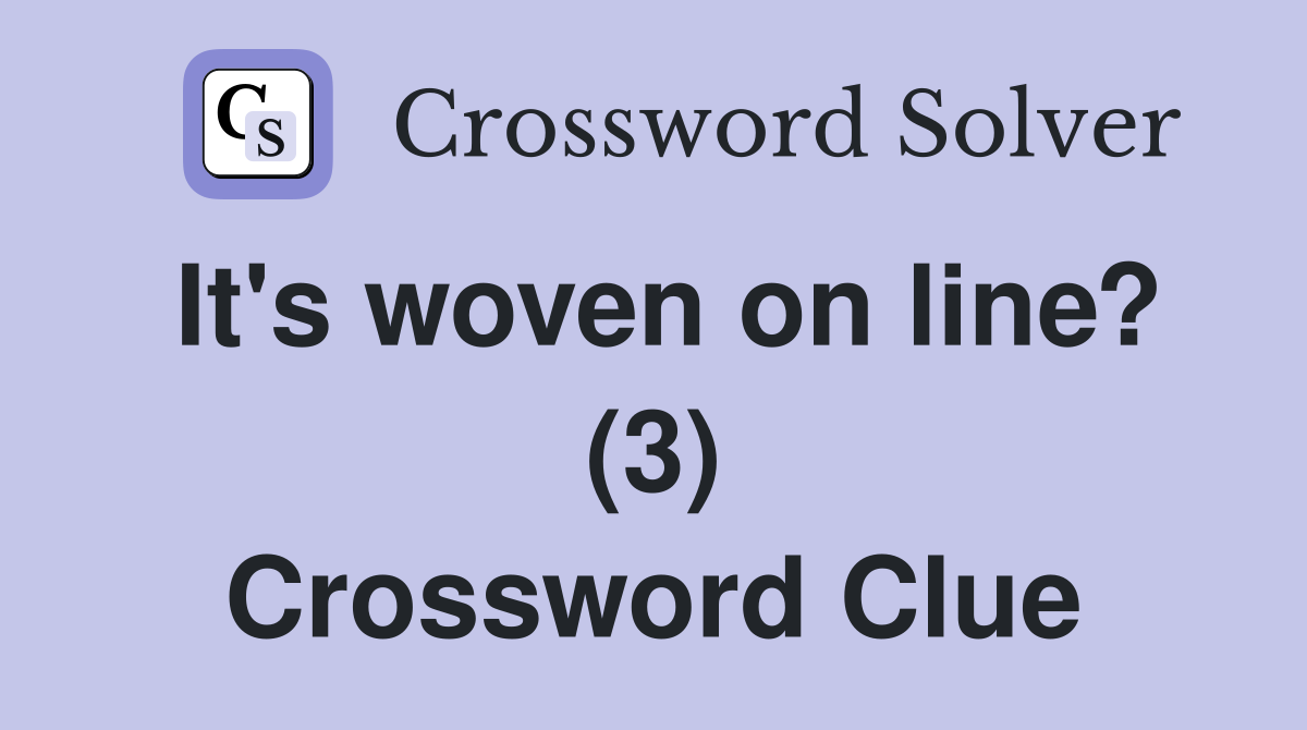 It's woven on line? (3) Crossword Clue