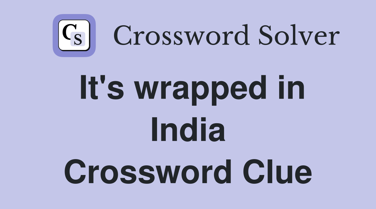 It's wrapped in India Crossword Clue