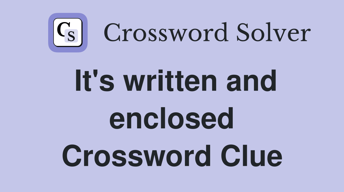 It's written and enclosed Crossword Clue