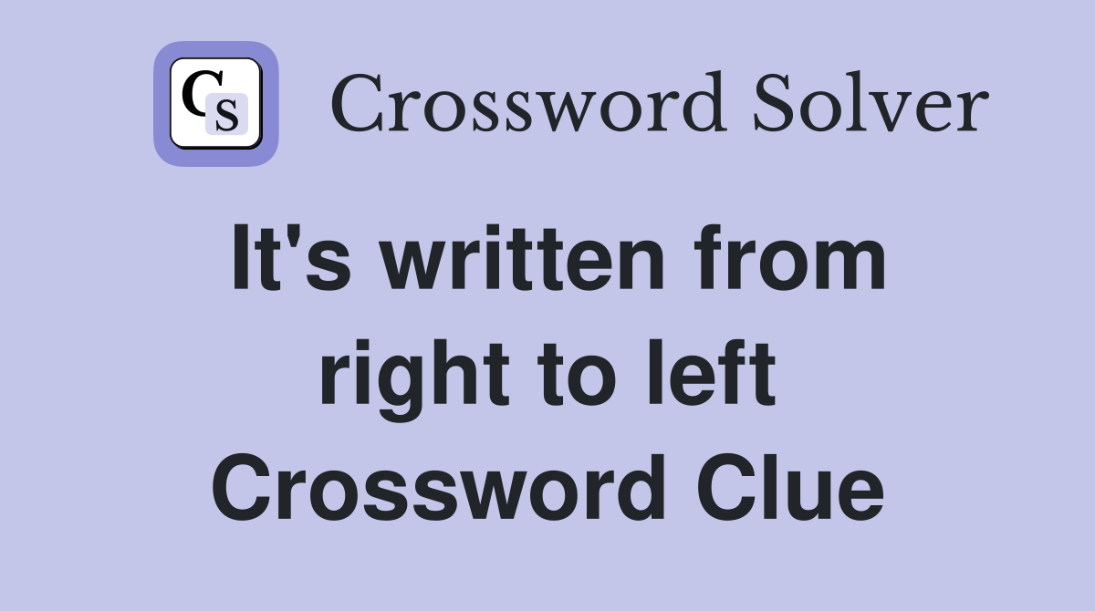 It's written from right to left Crossword Clue