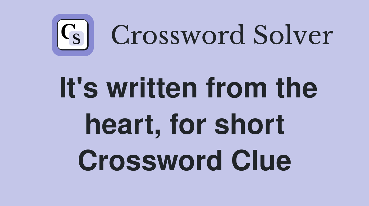 It's written from the heart, for short Crossword Clue