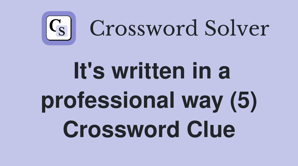 It's written in a professional way (5) Crossword Clue