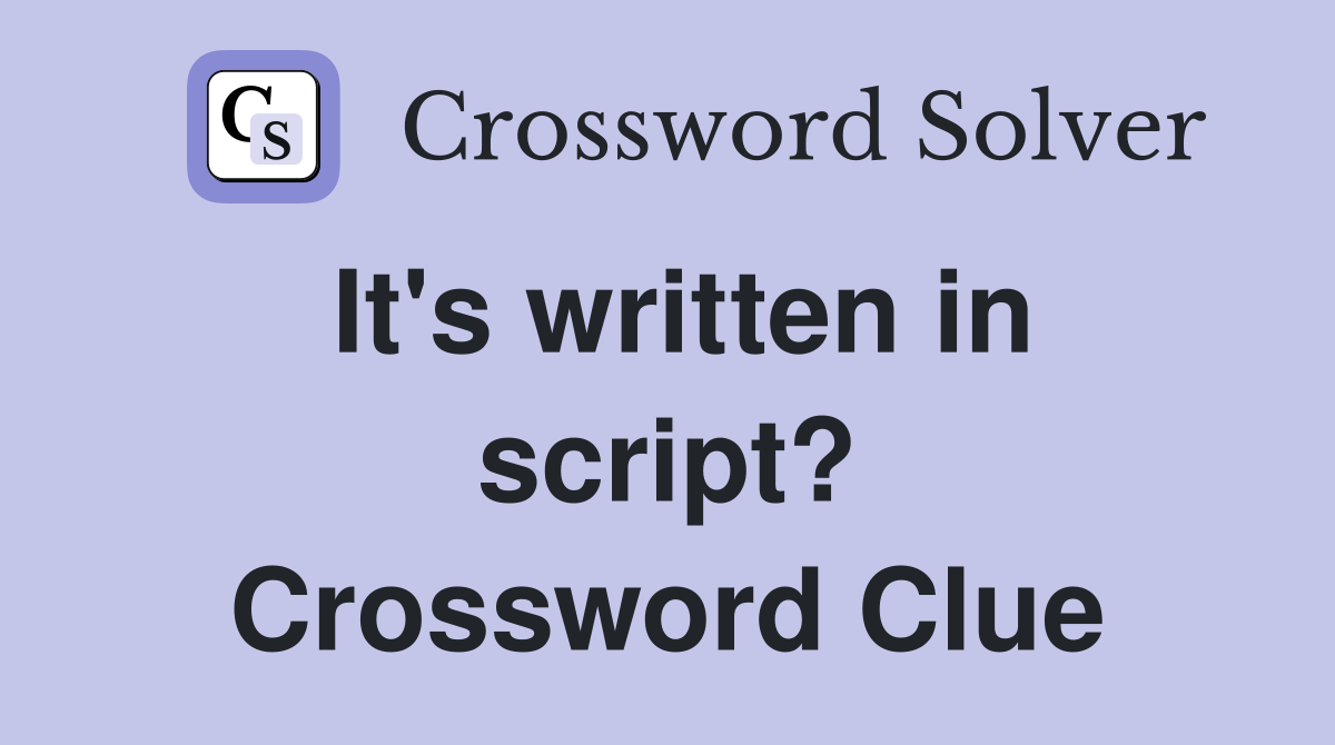 It's written in script? Crossword Clue