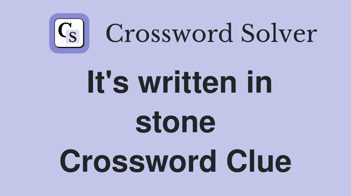It's written in stone Crossword Clue