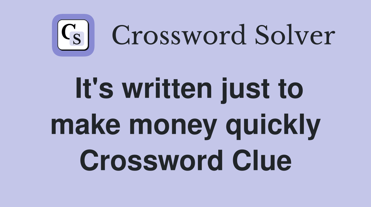 It's written just to make money quickly Crossword Clue