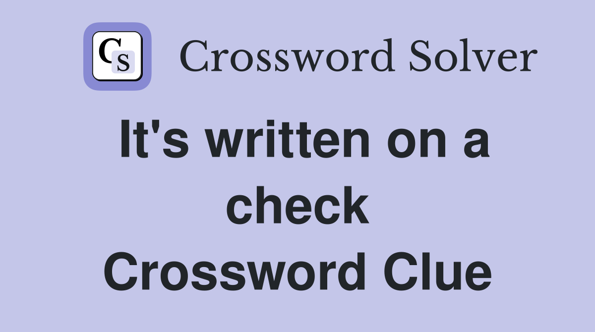 It's written on a check Crossword Clue