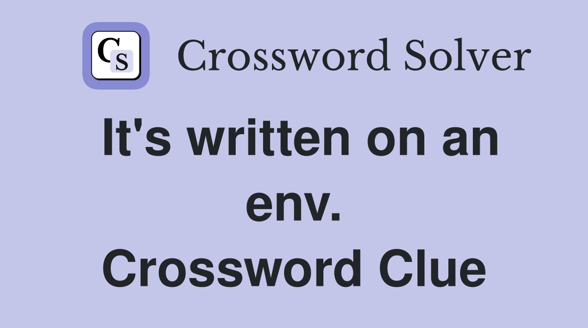 It's written on an env. Crossword Clue