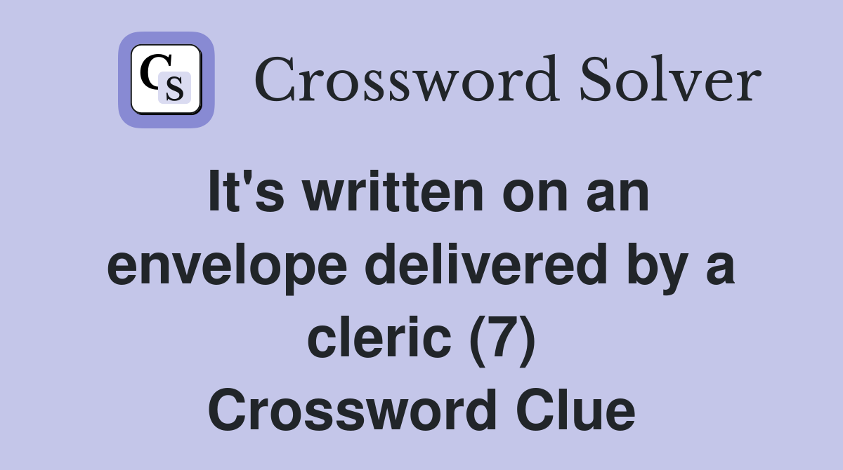 It's written on an envelope delivered by a cleric (7) Crossword Clue