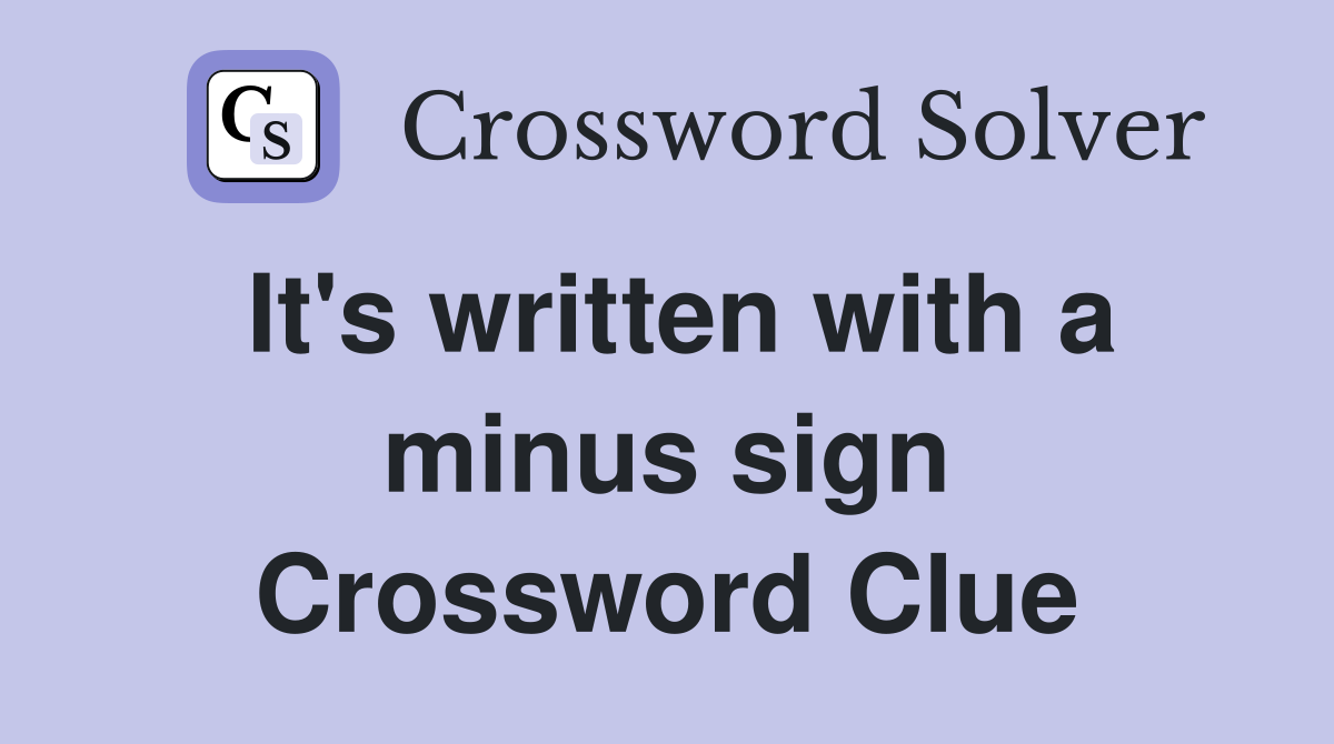 It's written with a minus sign Crossword Clue