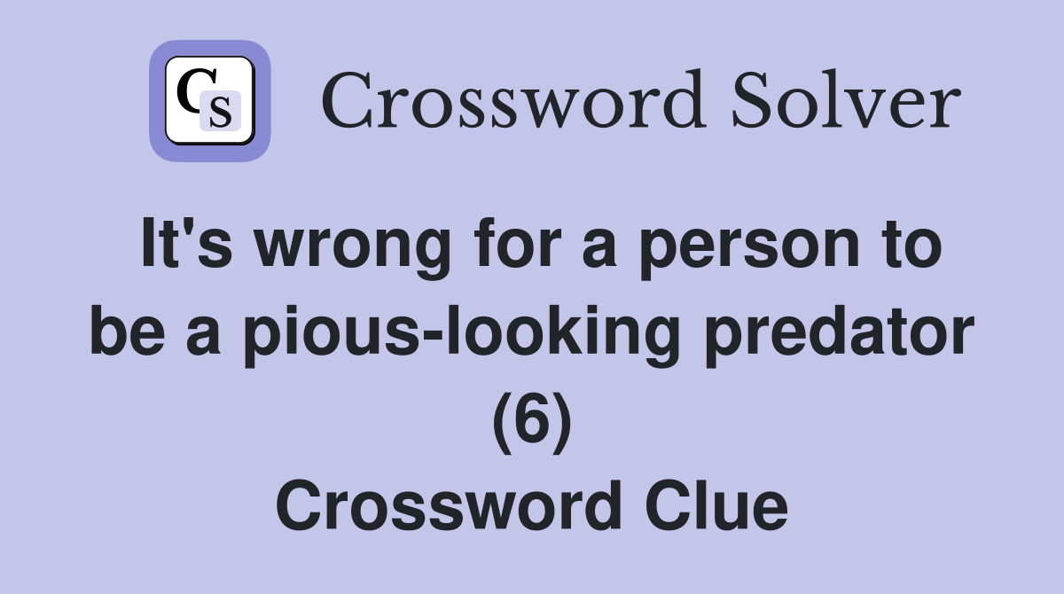It's wrong for a person to be a pious-looking predator (6) Crossword Clue