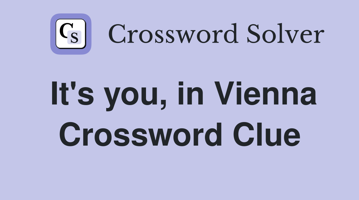 It's you, in Vienna Crossword Clue