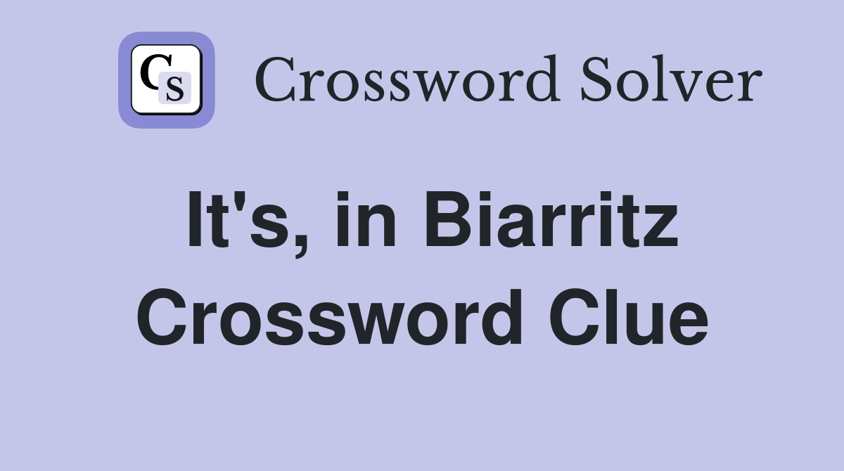 It's, in Biarritz Crossword Clue