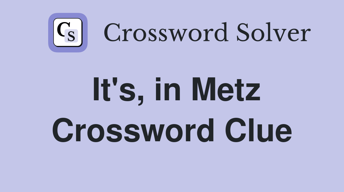 It's, in Metz Crossword Clue