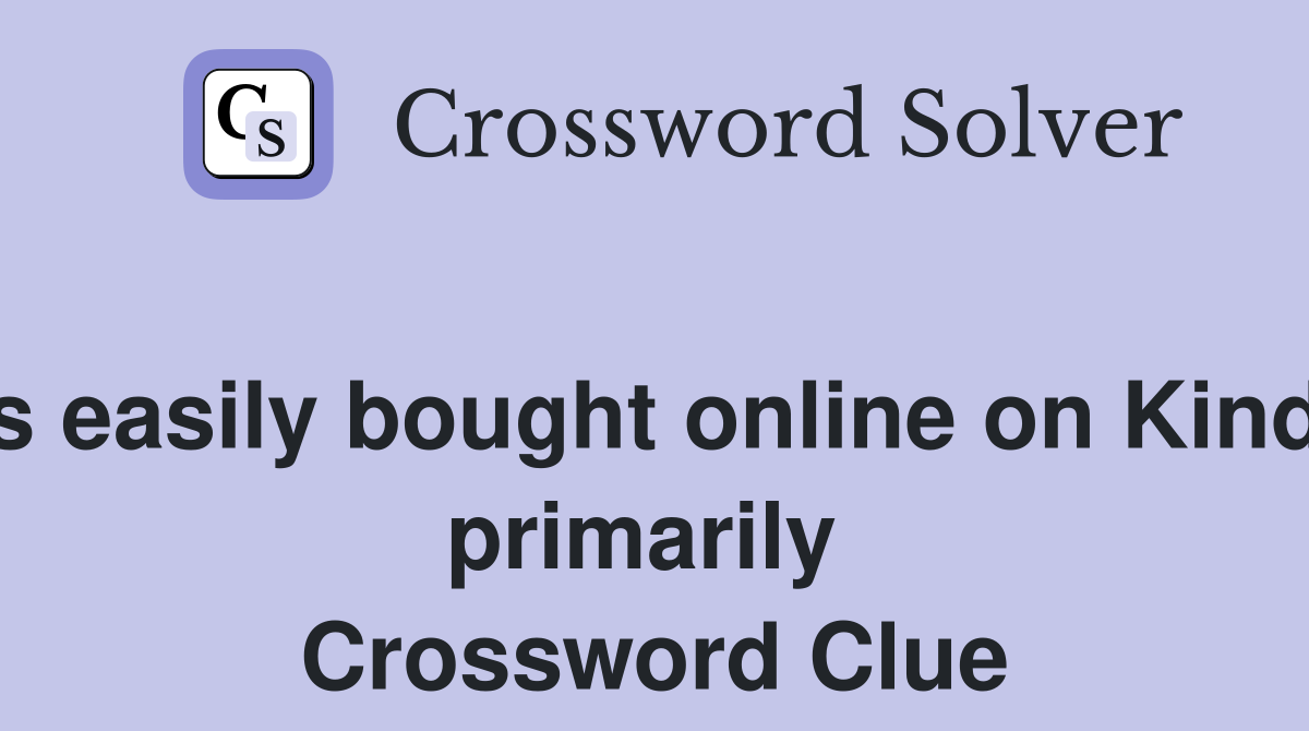 It's easily bought online on Kindle primarily  Crossword Clue
