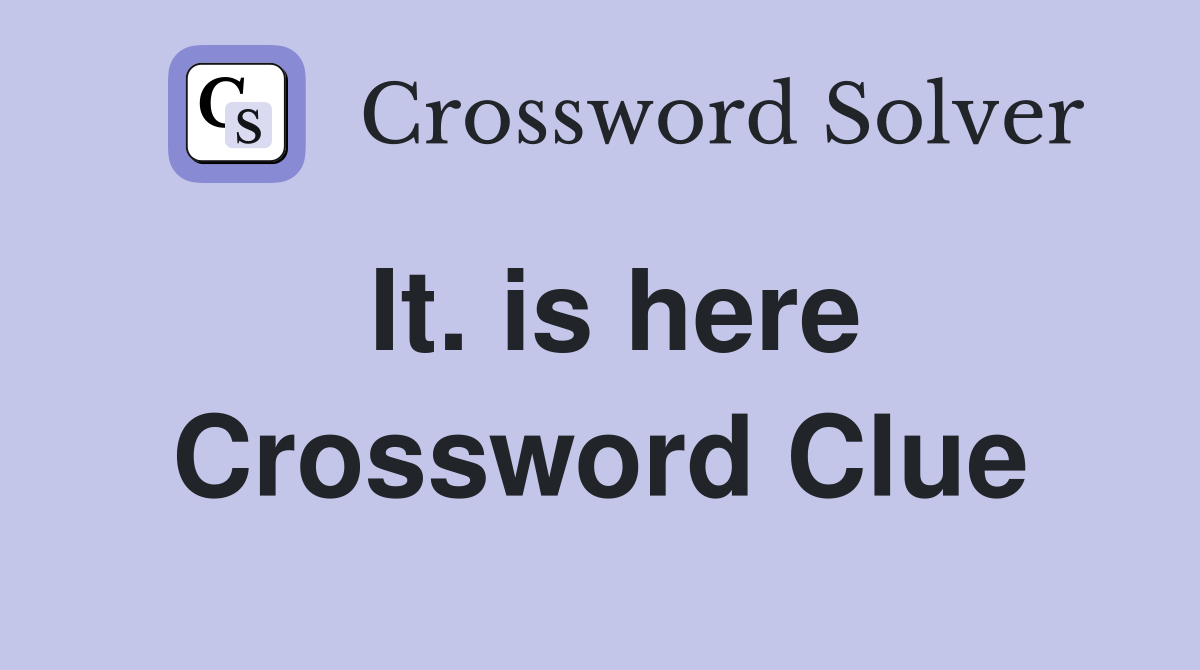 It. is here Crossword Clue