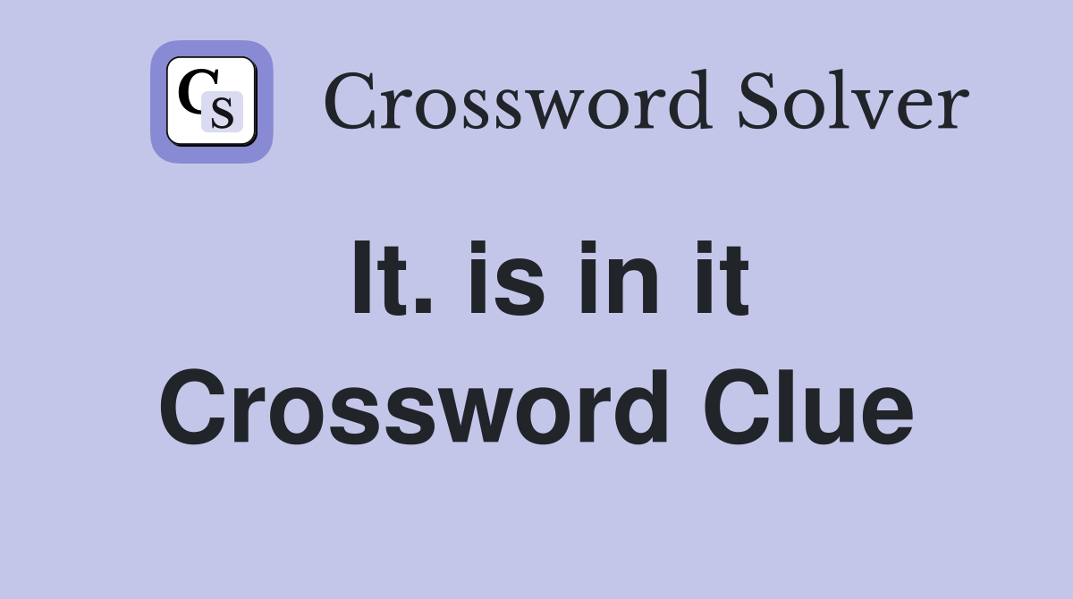 It. is in it Crossword Clue