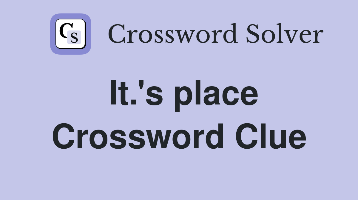 It.'s place Crossword Clue