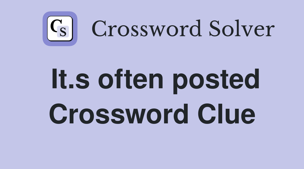 It.s often posted Crossword Clue