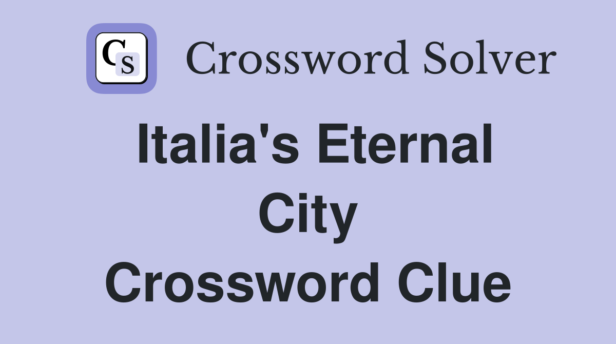 Italia's Eternal City Crossword Clue