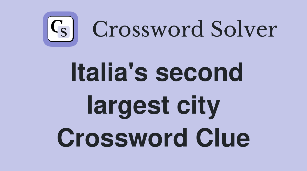 Italia's second largest city Crossword Clue