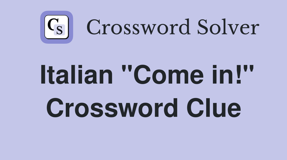 Italian "Come in!" Crossword Clue
