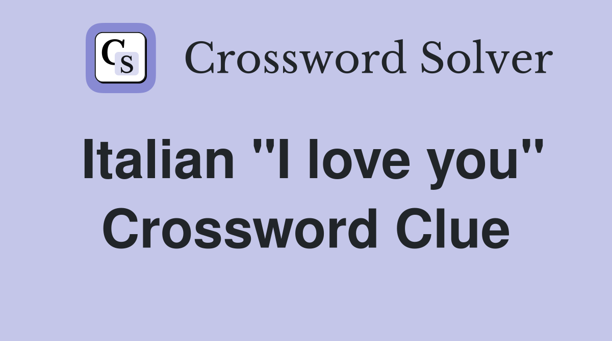Italian "I love you" Crossword Clue