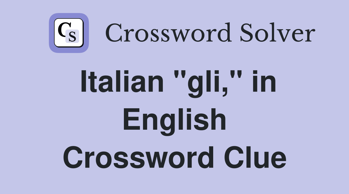 Italian "gli," in English Crossword Clue