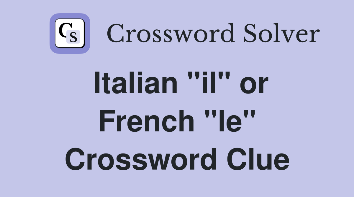 Italian "il" or French "le" Crossword Clue