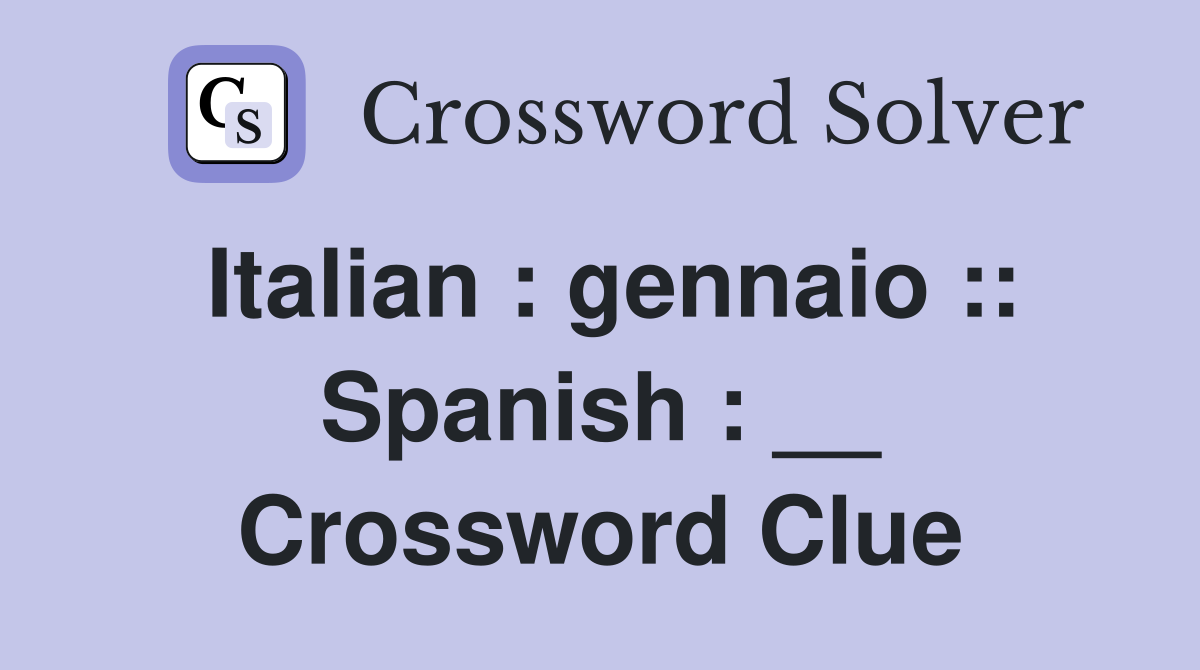 Italian : gennaio :: Spanish : __ Crossword Clue