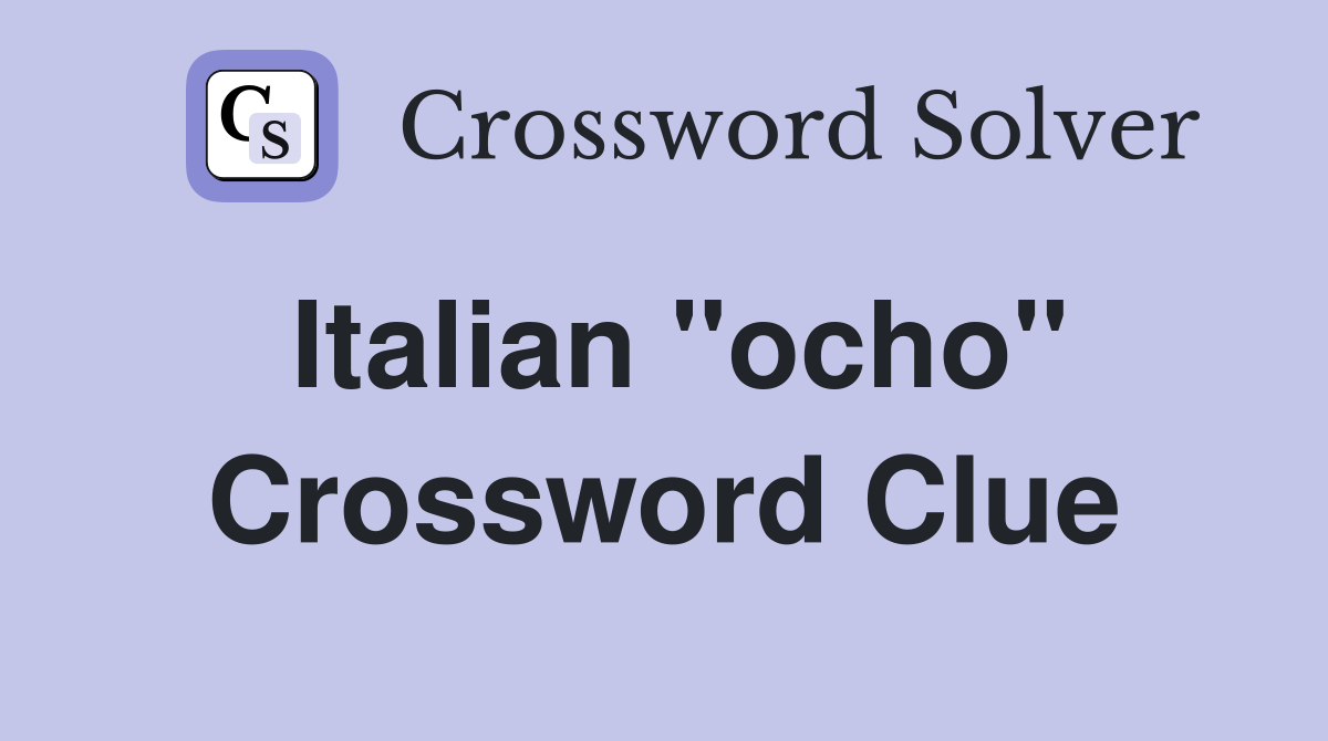 Italian ''ocho'' Crossword Clue