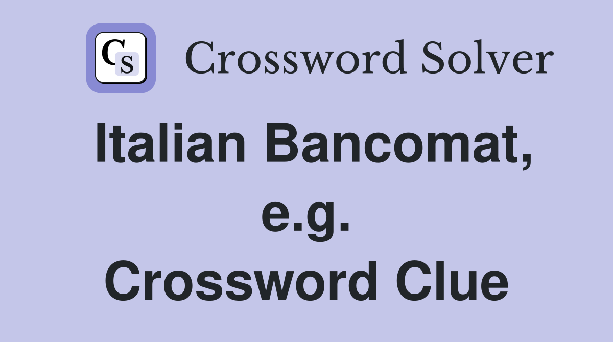 Italian Bancomat, e.g. Crossword Clue