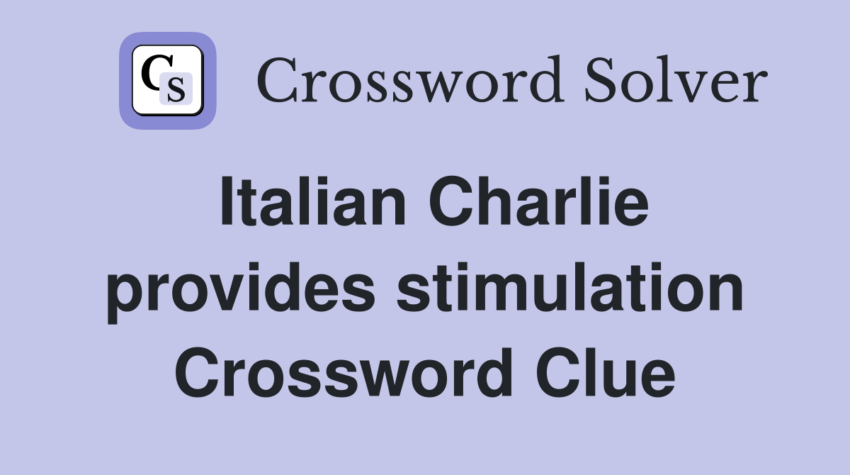 Italian Charlie provides stimulation Crossword Clue