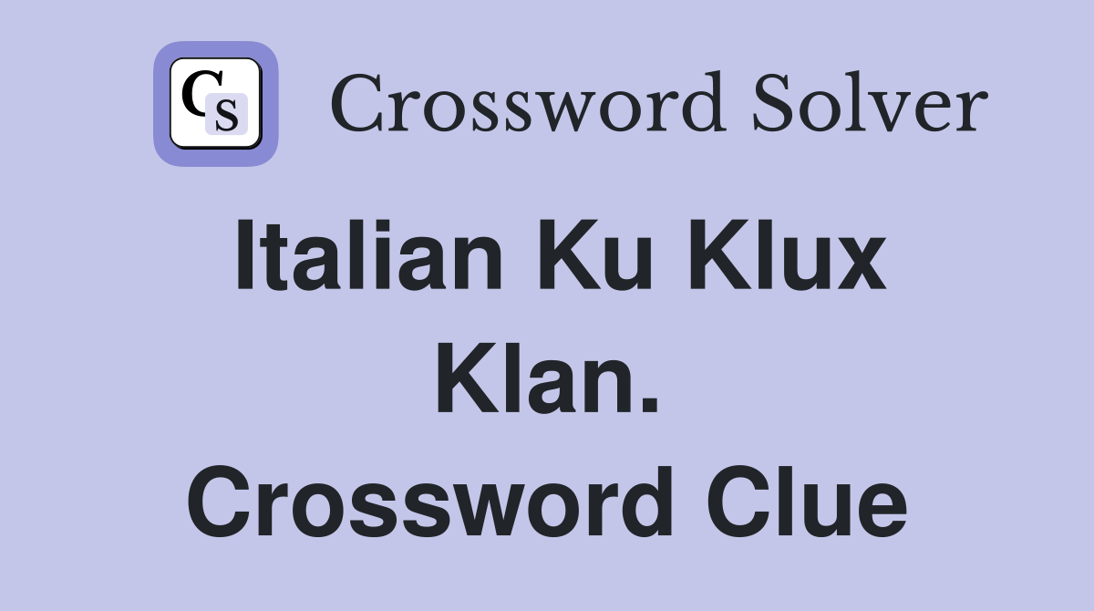 Italian Ku Klux Klan. Crossword Clue