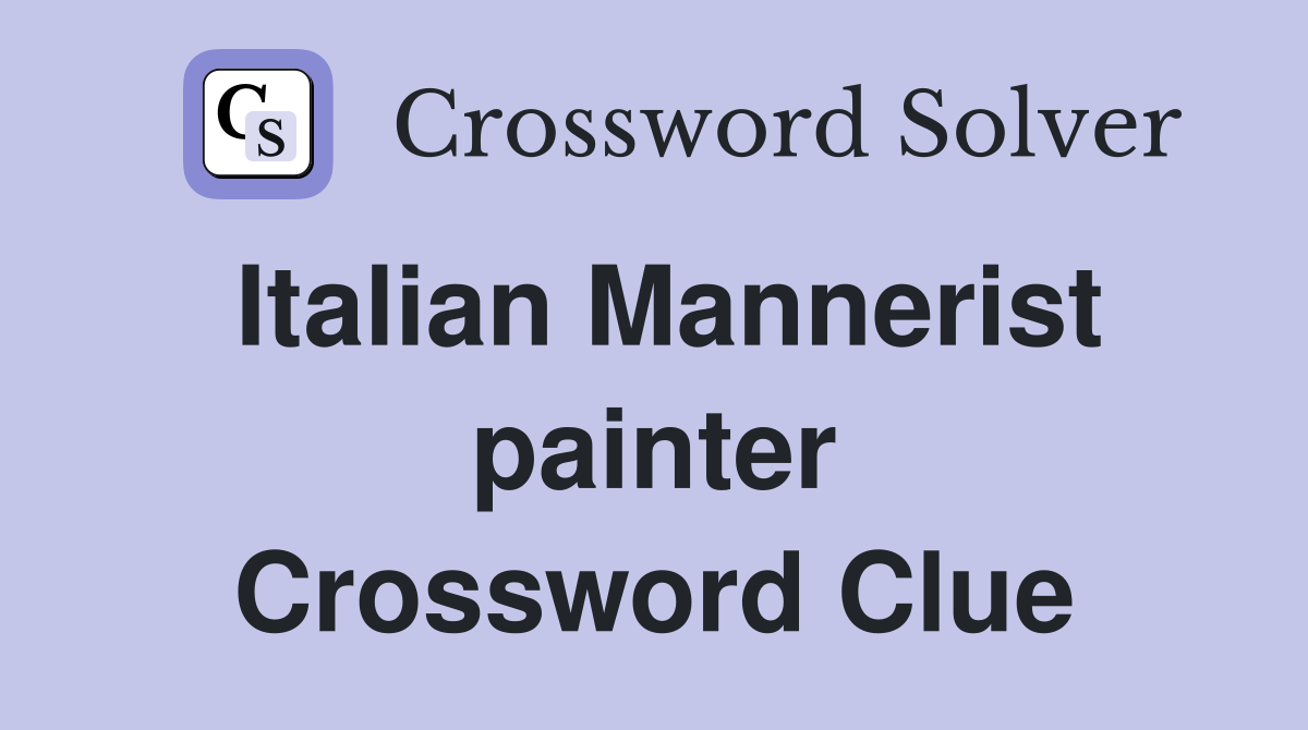Italian Mannerist painter Crossword Clue