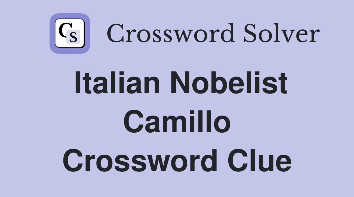 Italian Nobelist Camillo Crossword Clue