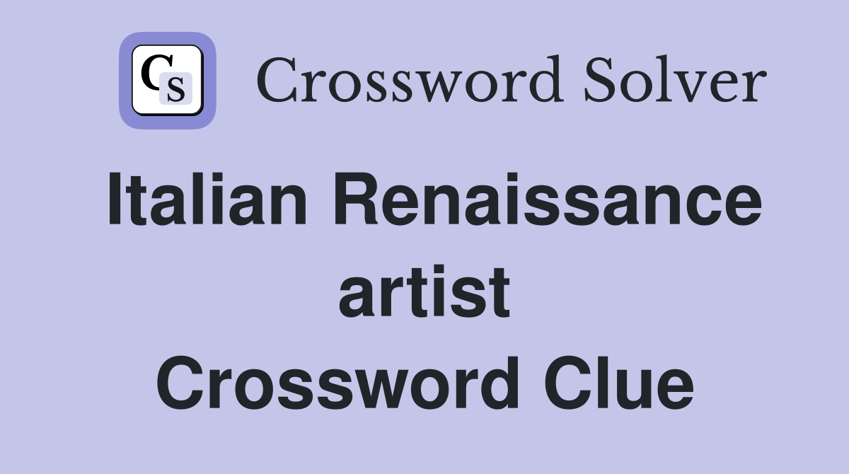 Italian Renaissance artist Crossword Clue