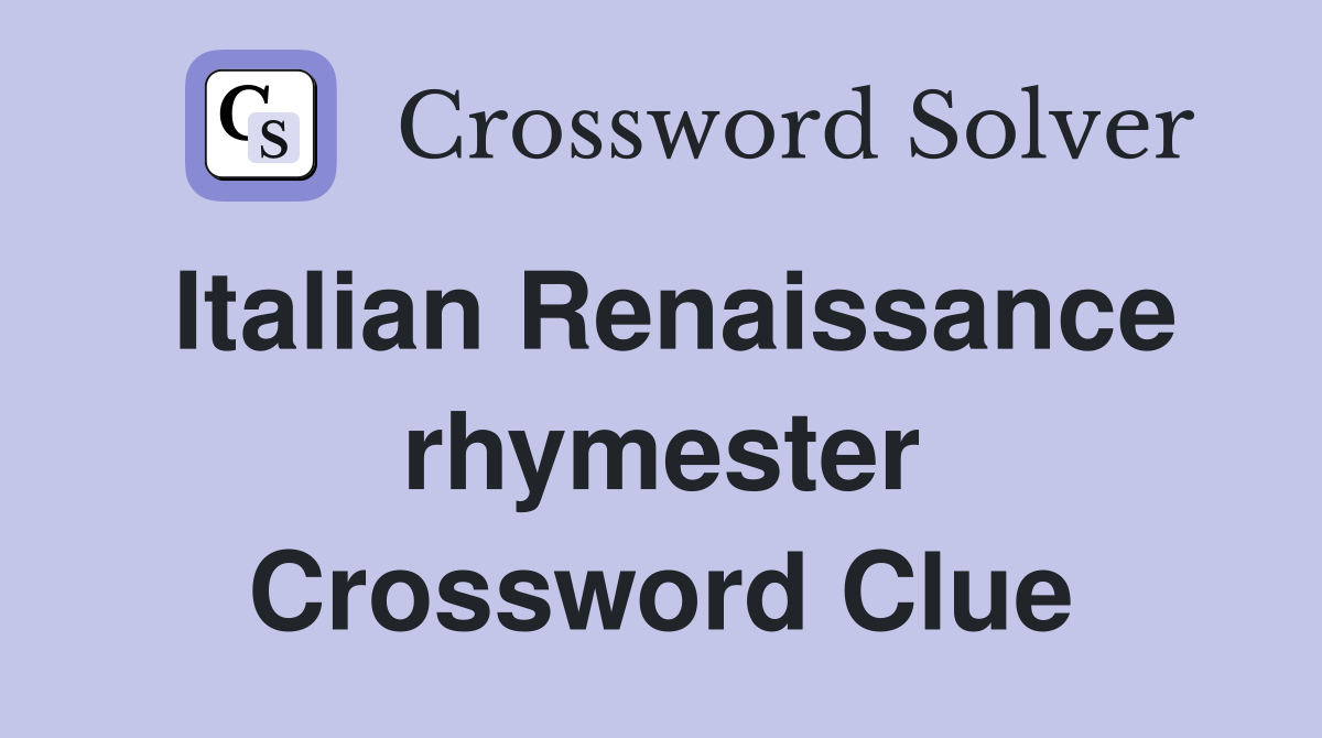 Italian Renaissance rhymester Crossword Clue