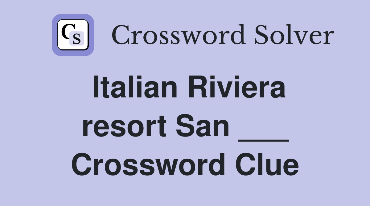 Italian Riviera resort San ___ Crossword Clue