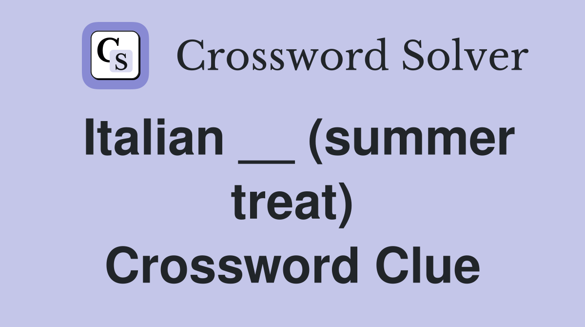 Italian __ (summer treat) Crossword Clue