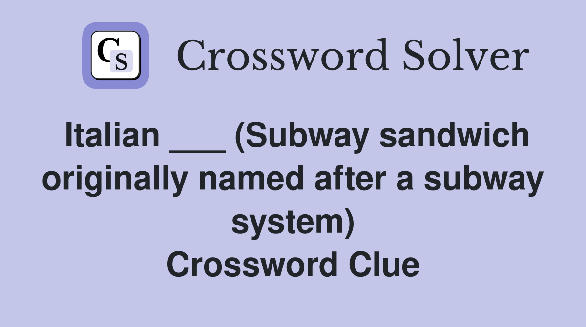 Italian ___ (Subway sandwich originally named after a subway system) Crossword Clue